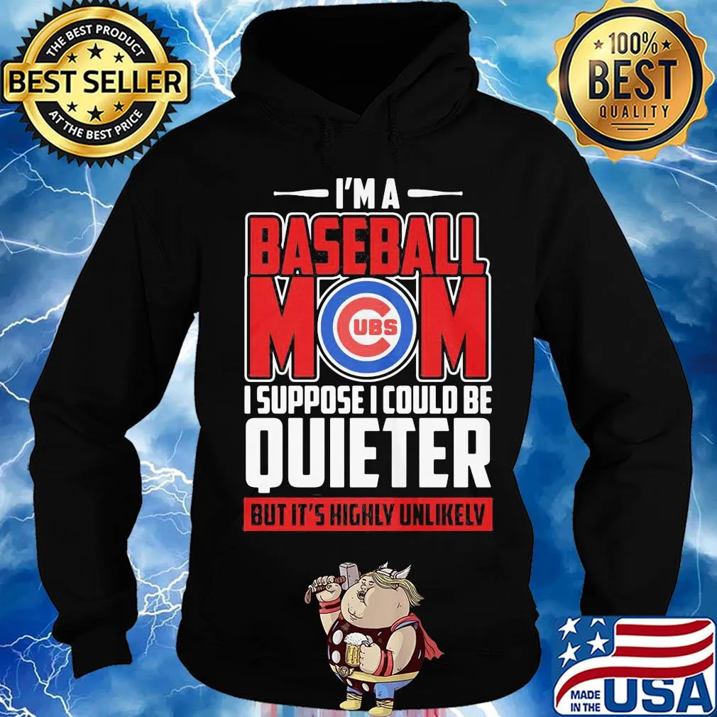 Chicago cubs I’m a baseball mom I suppose I could be quieter it’s highly unlikely s Hoodie