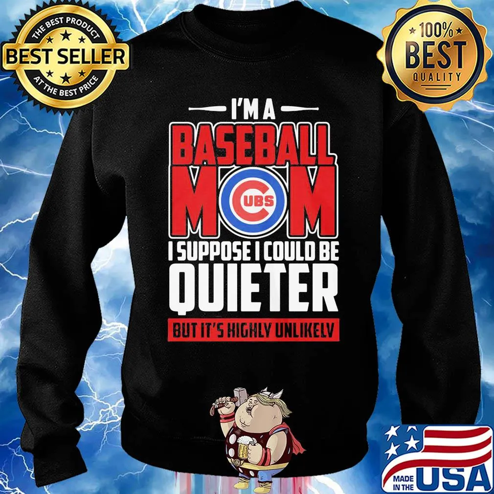 Chicago cubs I’m a baseball mom I suppose I could be quieter it’s highly unlikely s Sweater