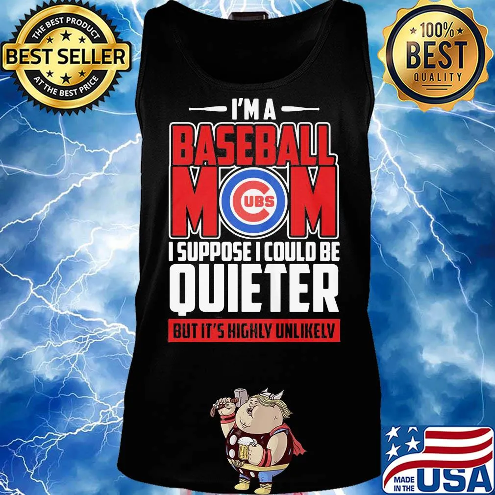 Chicago cubs I’m a baseball mom I suppose I could be quieter it’s highly unlikely s Tank top