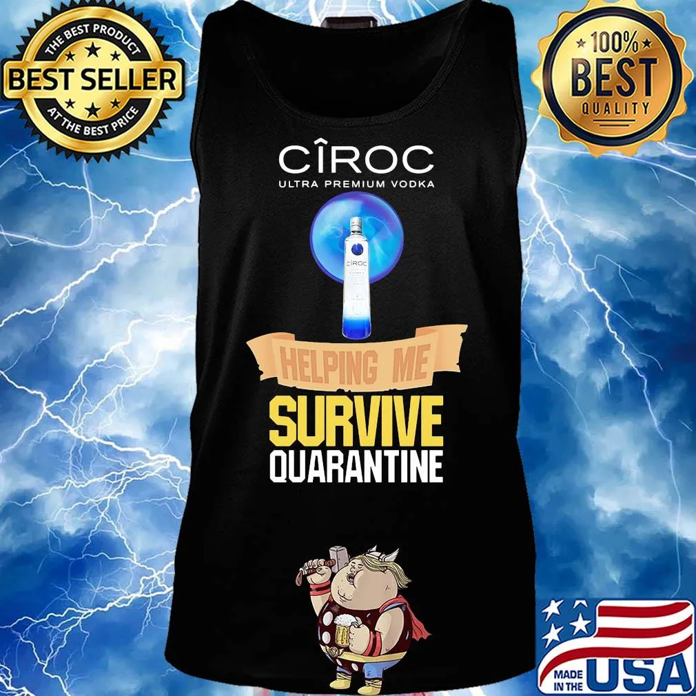 Ciroc Ultra premium Vodka helping me survive quarantine s Tank top