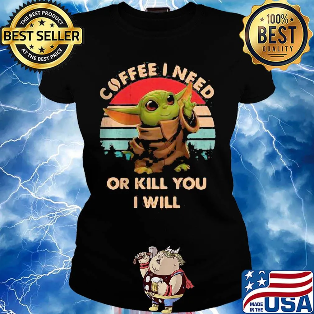 Coffee I need or kill you I will Baby Yoda vintage s Ladies tee