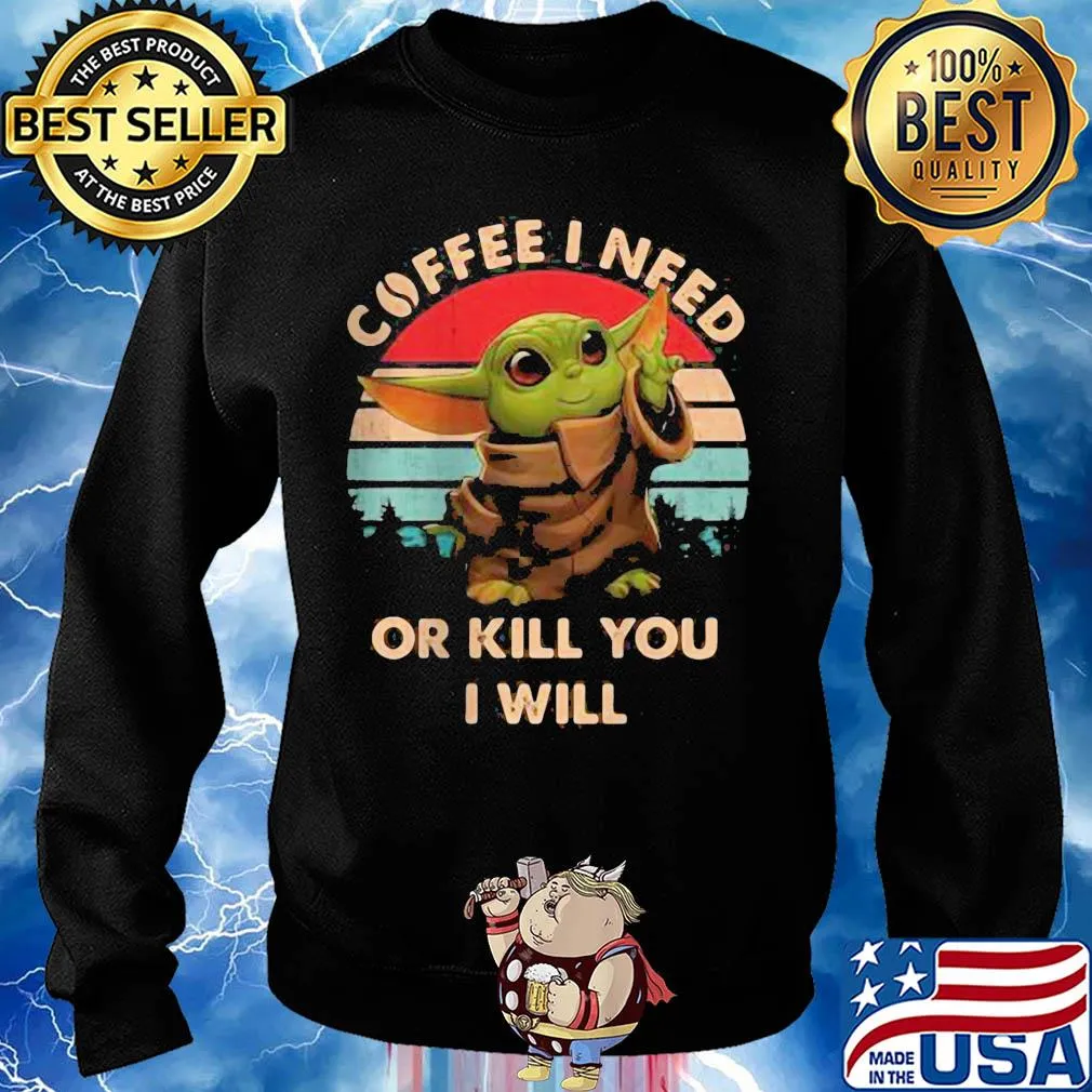 Coffee I need or kill you I will Baby Yoda vintage s Sweater
