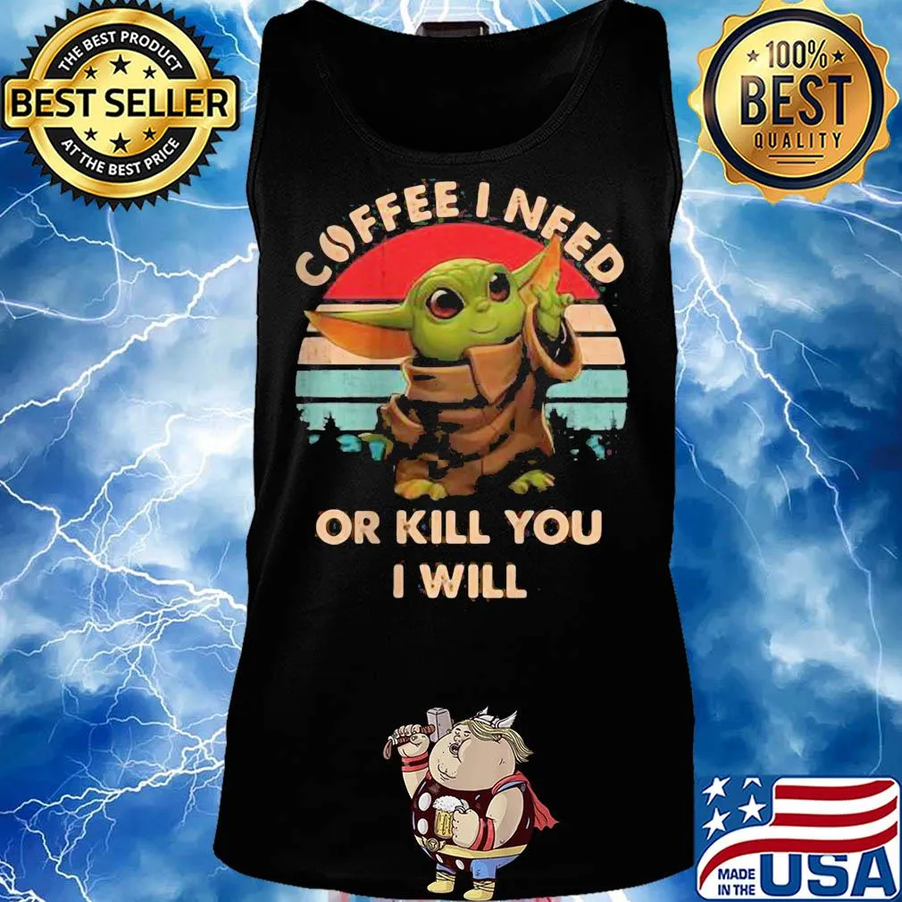 Coffee I need or kill you I will Baby Yoda vintage s Tank top