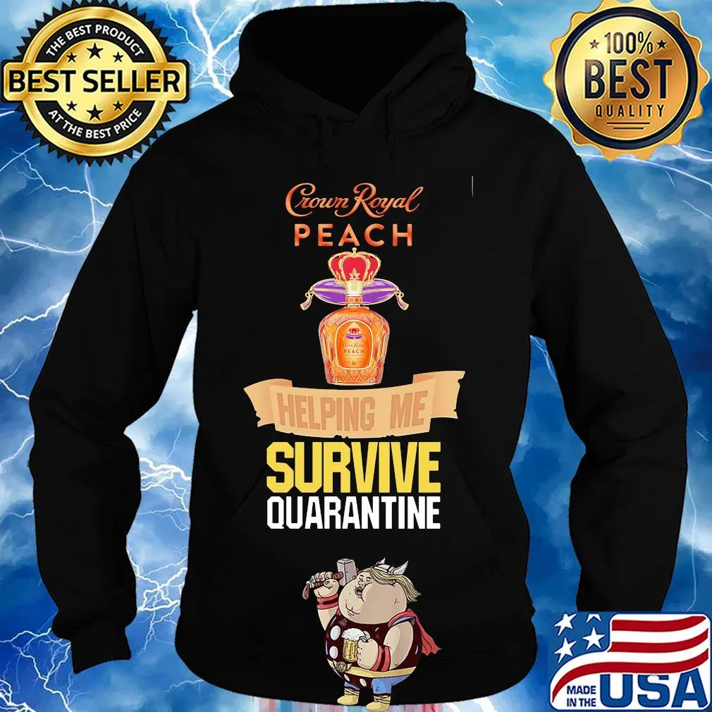 Crown Royal peach helping me survive quarantine s Hoodie