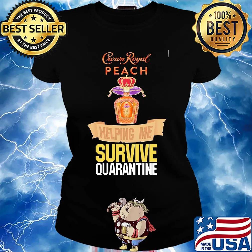 Crown Royal peach helping me survive quarantine s Ladies tee