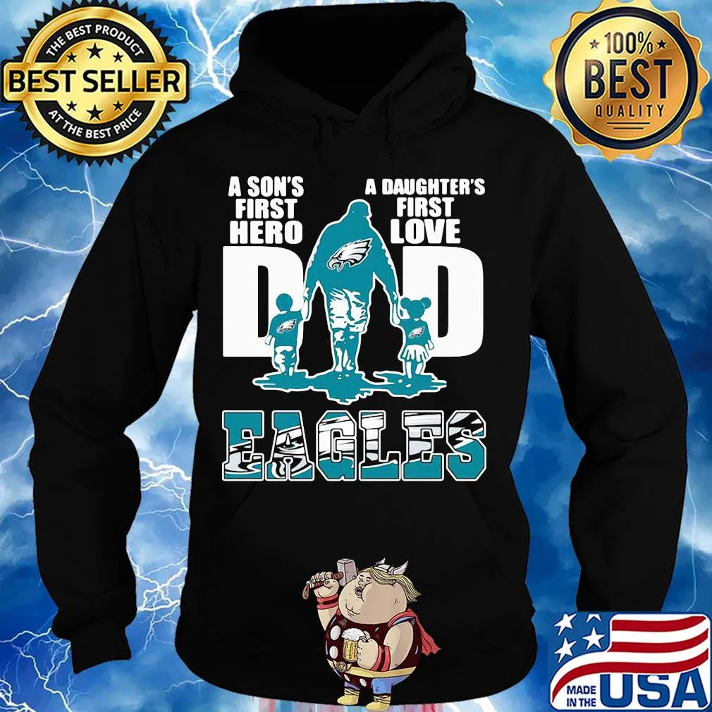 Dad a son's first hero a daughter's first love Eagles s Hoodie