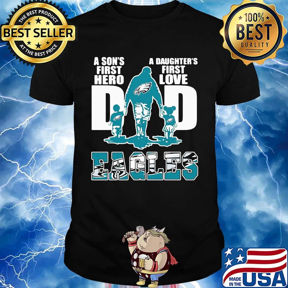 Dad a son's first hero a daughter's first love Eagles shirt