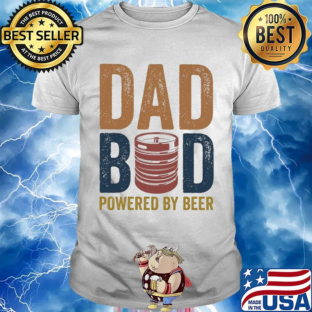 Dad bod powered by beer shirt