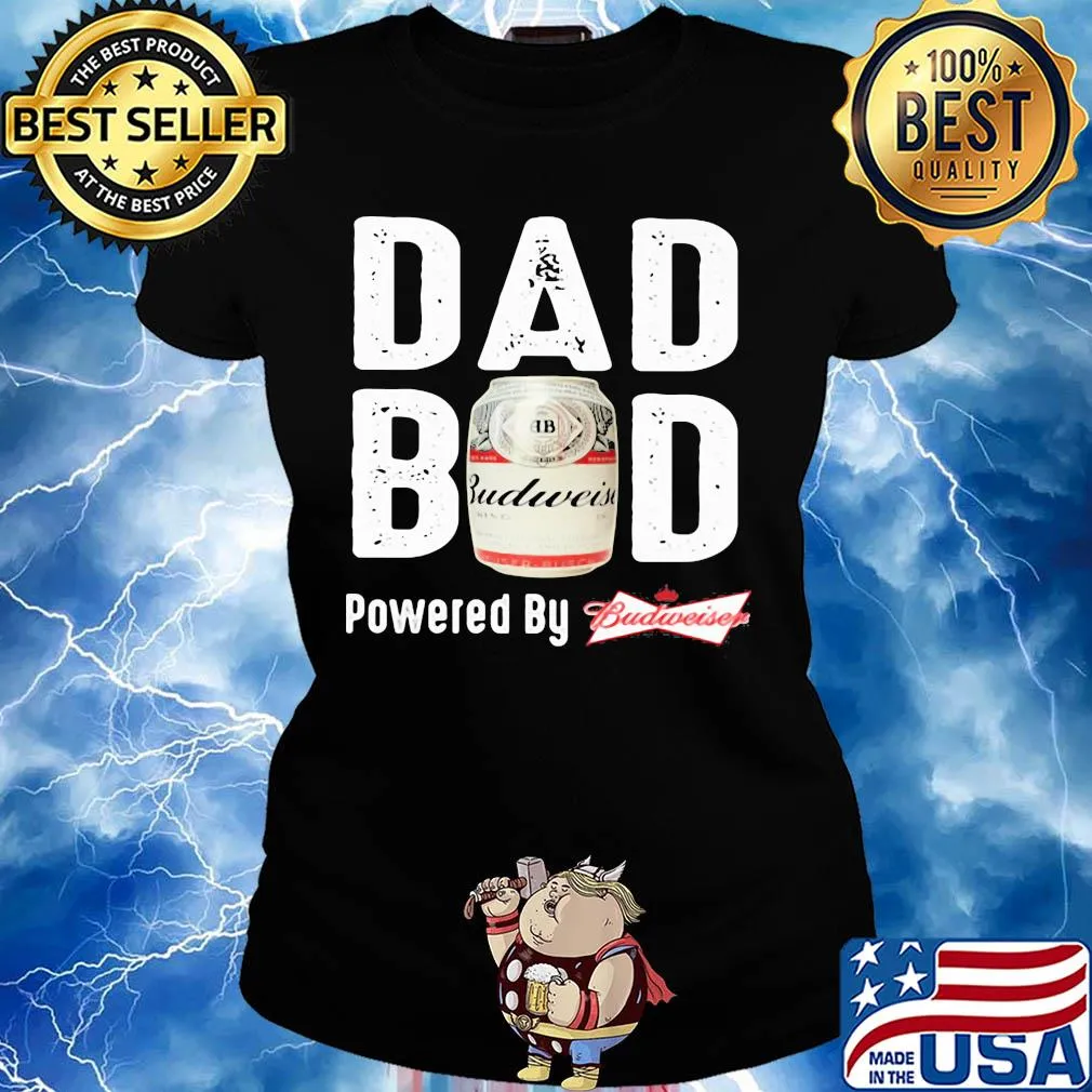 Dad bod powered by budweiser s Ladies tee