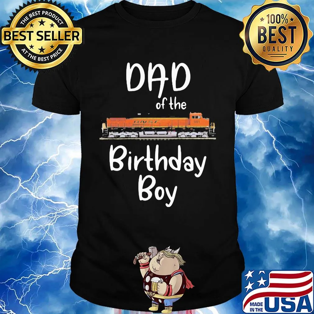 Dad of the birthday boy BNSF 981 train shirt