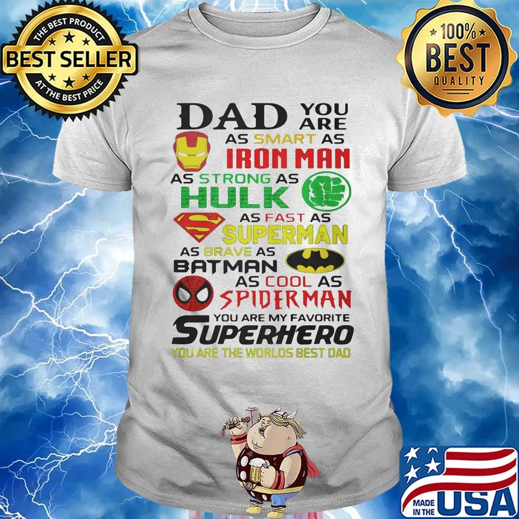 Dad you are as smart as iron man as strong hulk as fast as superman as brave as batman as cool as spiderman you are my favorite superhero shirt
