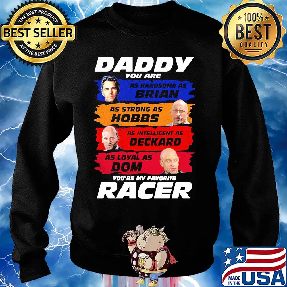 Daddy you are as handsome as brian as strong as hobbs as intelligent as deckard as loyal as dom you're my favorite racer s Sweater