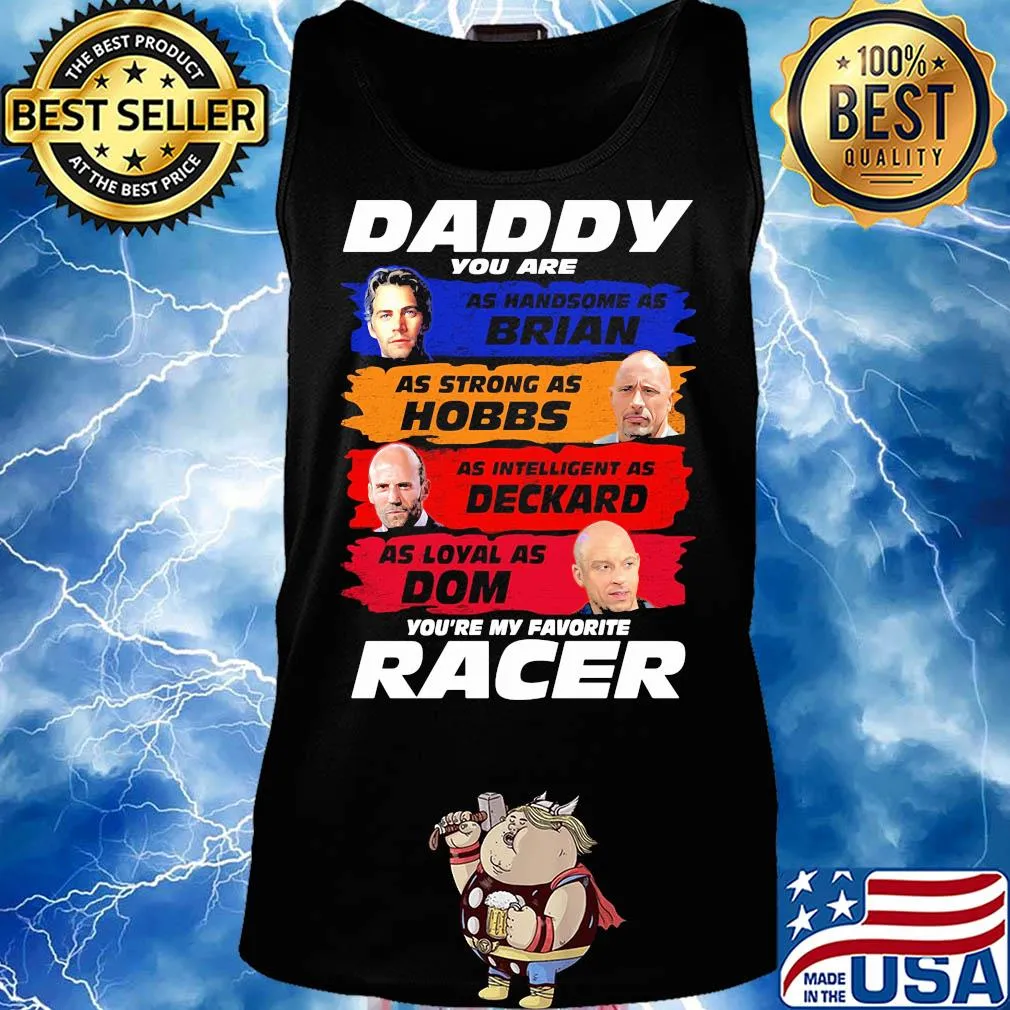 Daddy you are as handsome as brian as strong as hobbs as intelligent as deckard as loyal as dom you're my favorite racer s Tank top