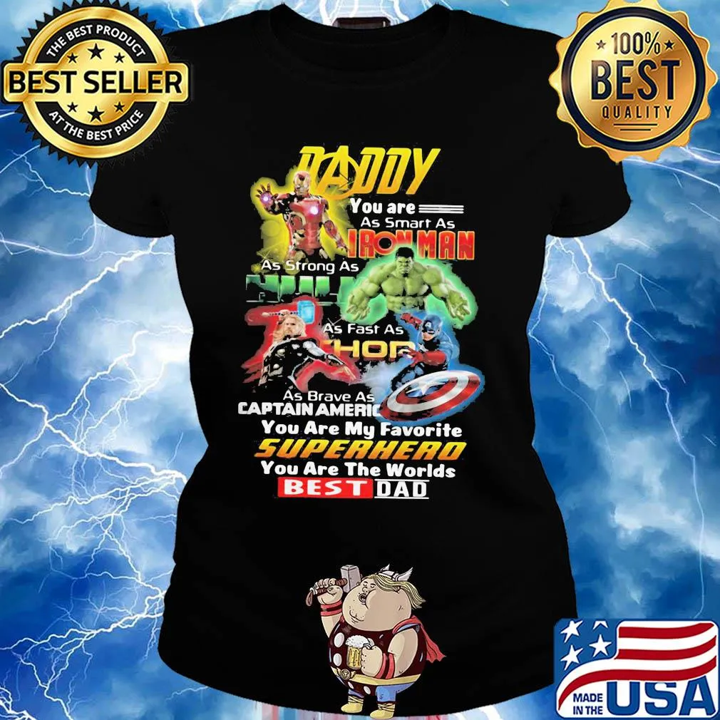 Daddy you are as smart as iron man as strong as hulk as fast as thor as brave as captain america you are my favorite superhero you are the world best dad s Ladies tee