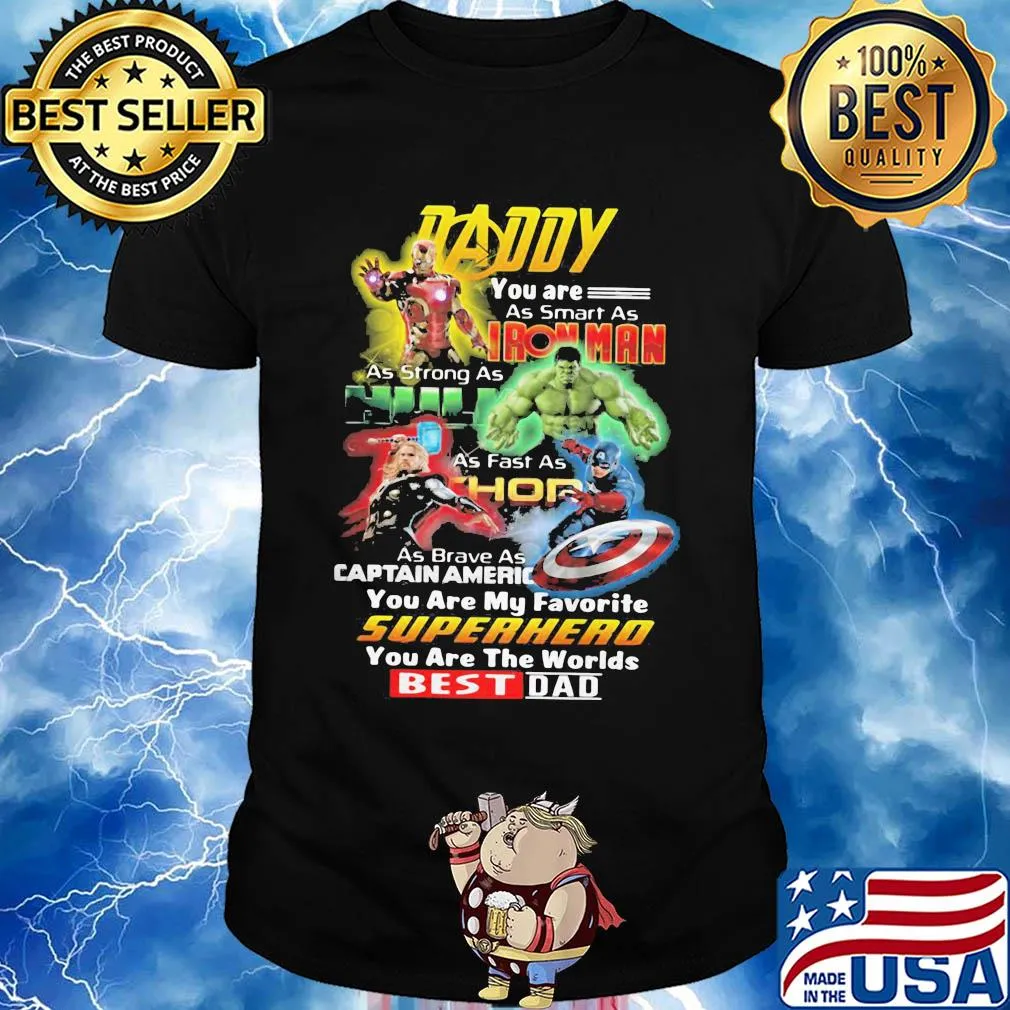 Daddy you are as smart as iron man as strong as hulk as fast as thor as brave as captain america you are my favorite superhero you are the world best dad shirt