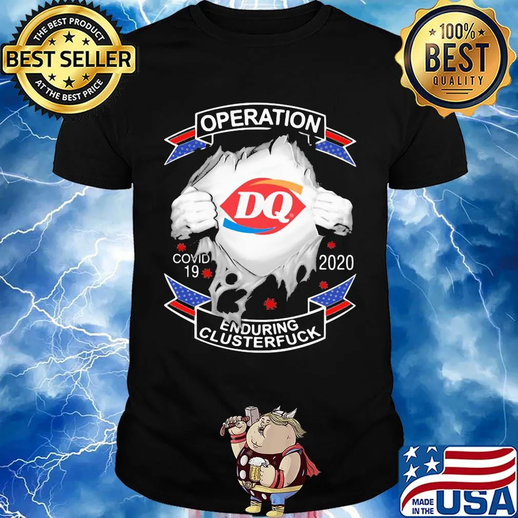Dairy queen operation covid-19 2020 enduring clusterfuck coronavirus shirt