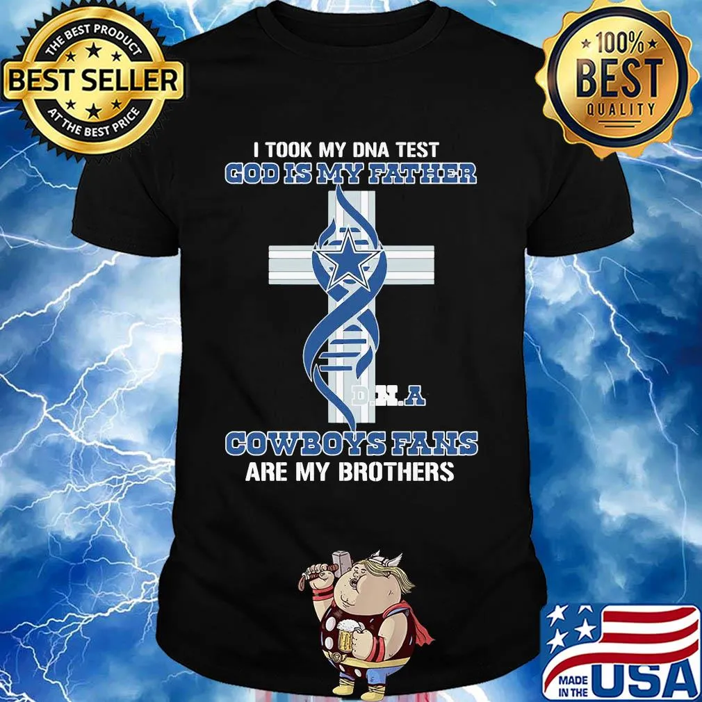 Dallas cowboys i took my dna test god is my father cowboys fans are my brothers shirt