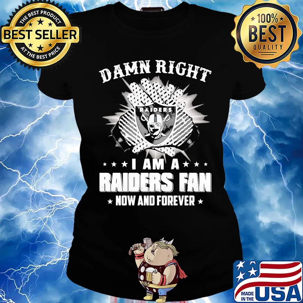 Damn right I am a raiders fan now and forever stars s Ladies tee
