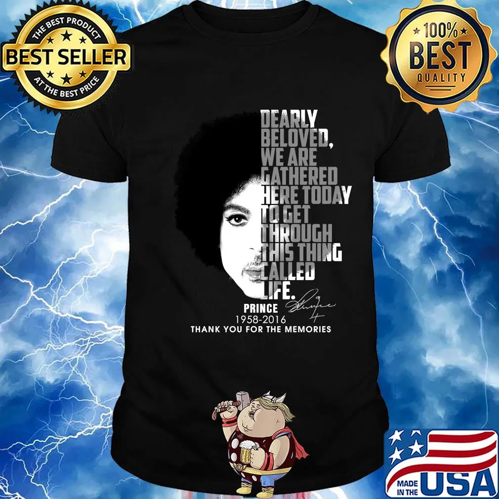 Dearly beloved we are gathered here today to get through this thing talled life Prince 1958-2016 thank you for the memories signature shirt