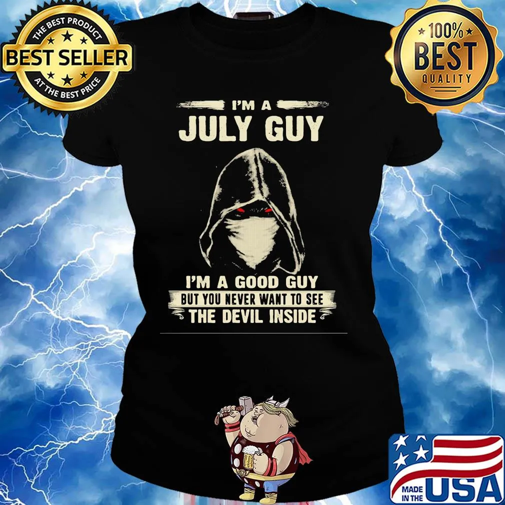 Death mask I'm a july guy I'm a good guy but you never want to see the devil inside s Ladies tee