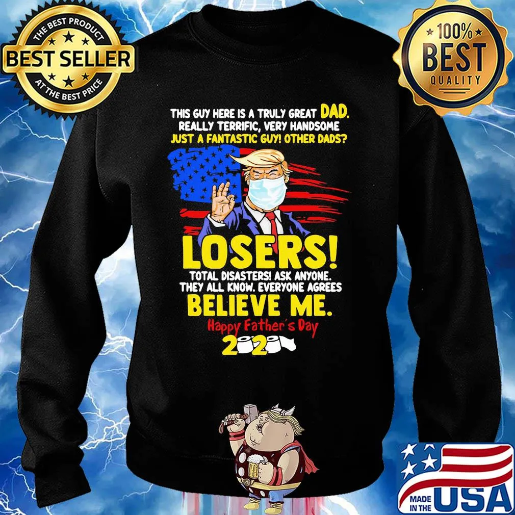 Donald trump mask this guy here is a truly great dad really terrific very handsome just a fantastic guy other dads losers happy father’s day 2020 american flag s Sweater