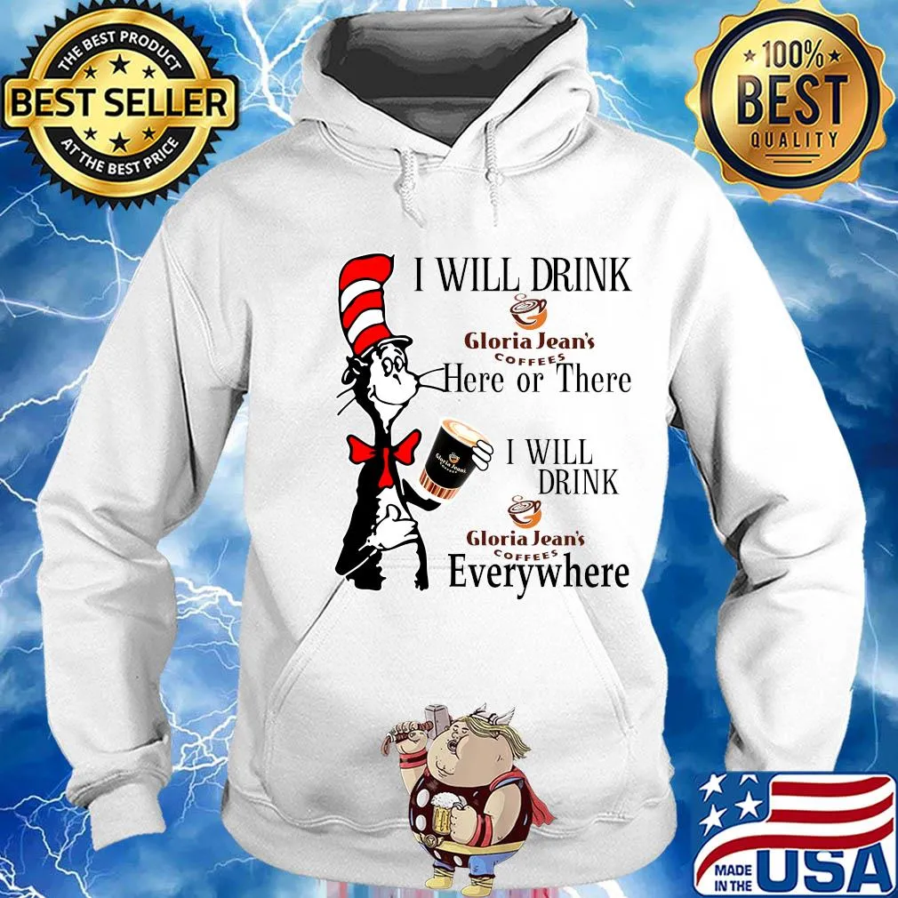 Dr Seuss I will drink Gloria Jean's Coffees here or there everywhere s Hoodie