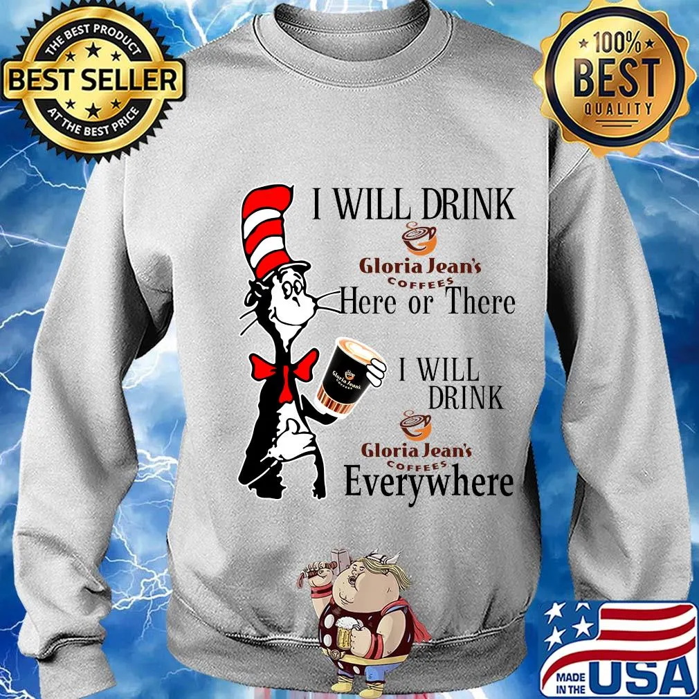 Dr Seuss I will drink Gloria Jean's Coffees here or there everywhere s Sweater