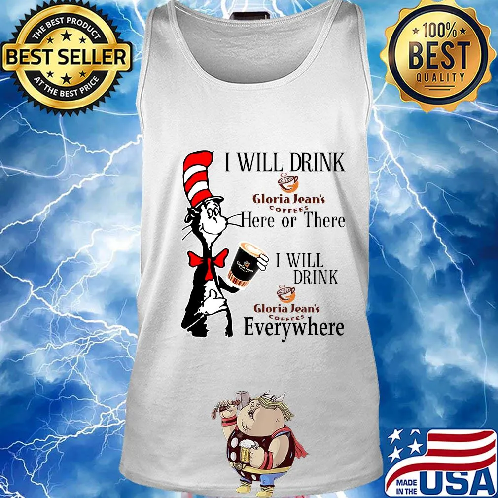Dr Seuss I will drink Gloria Jean's Coffees here or there everywhere s Tank top