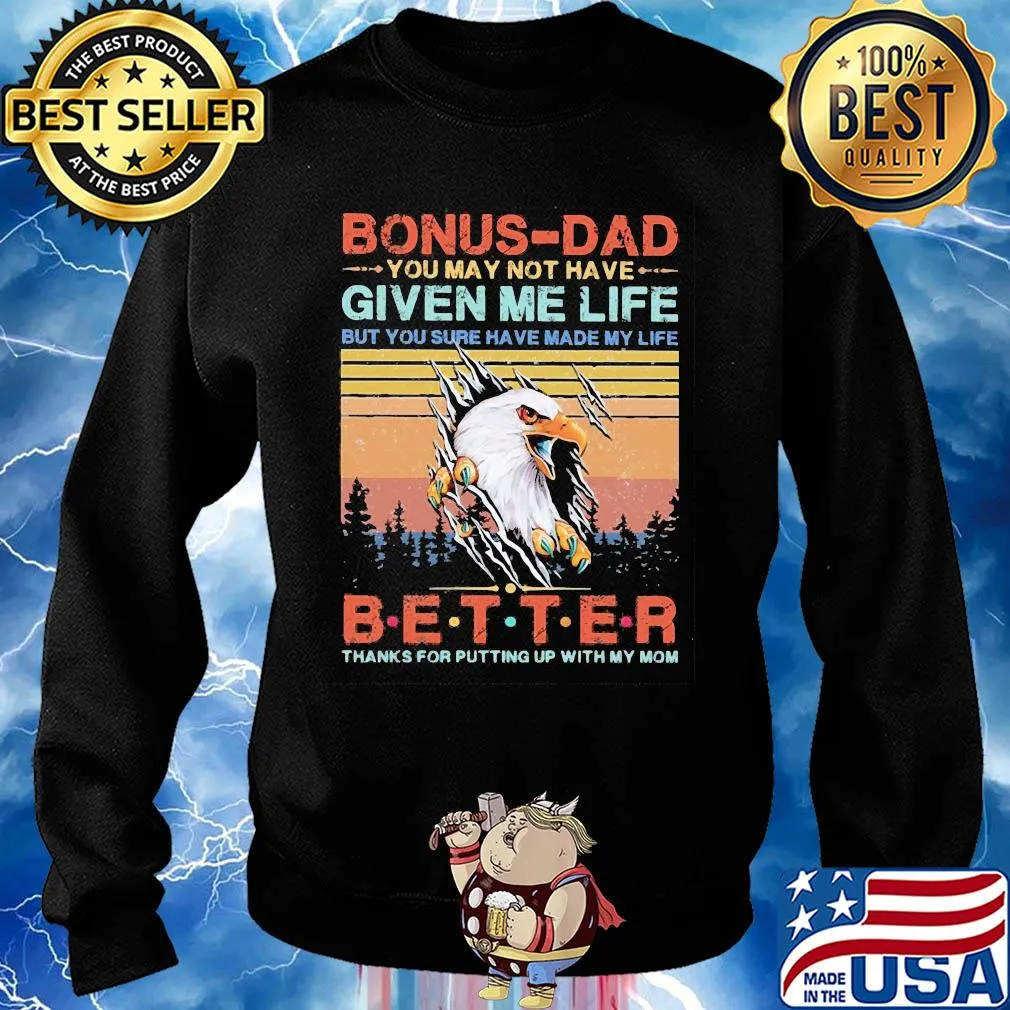 Eagle bonus-dad you may not have given me life but you sure have made my life better thanks for putting up with my mom vintage s Sweater