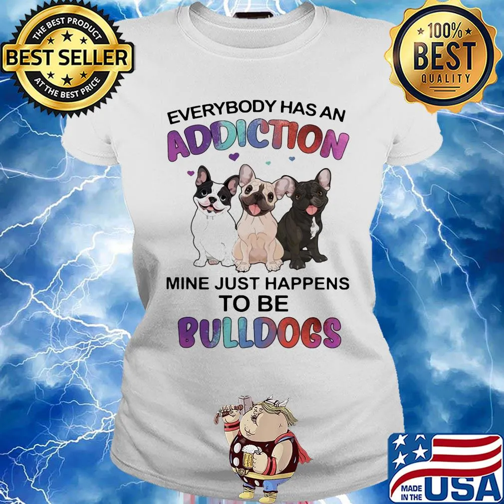 Everybody has an addiction mine just happens to be bulldogs heart s Ladies tee