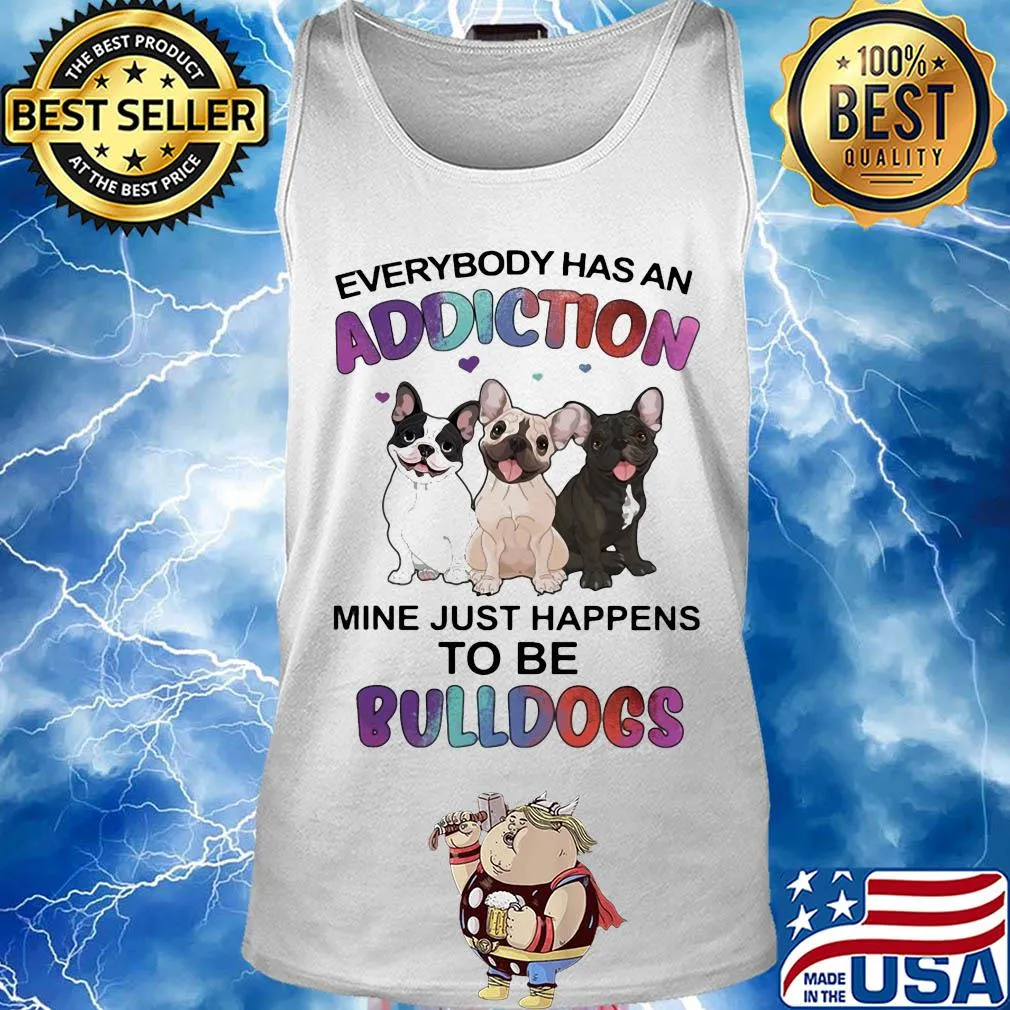 Everybody has an addiction mine just happens to be bulldogs heart s Tank top
