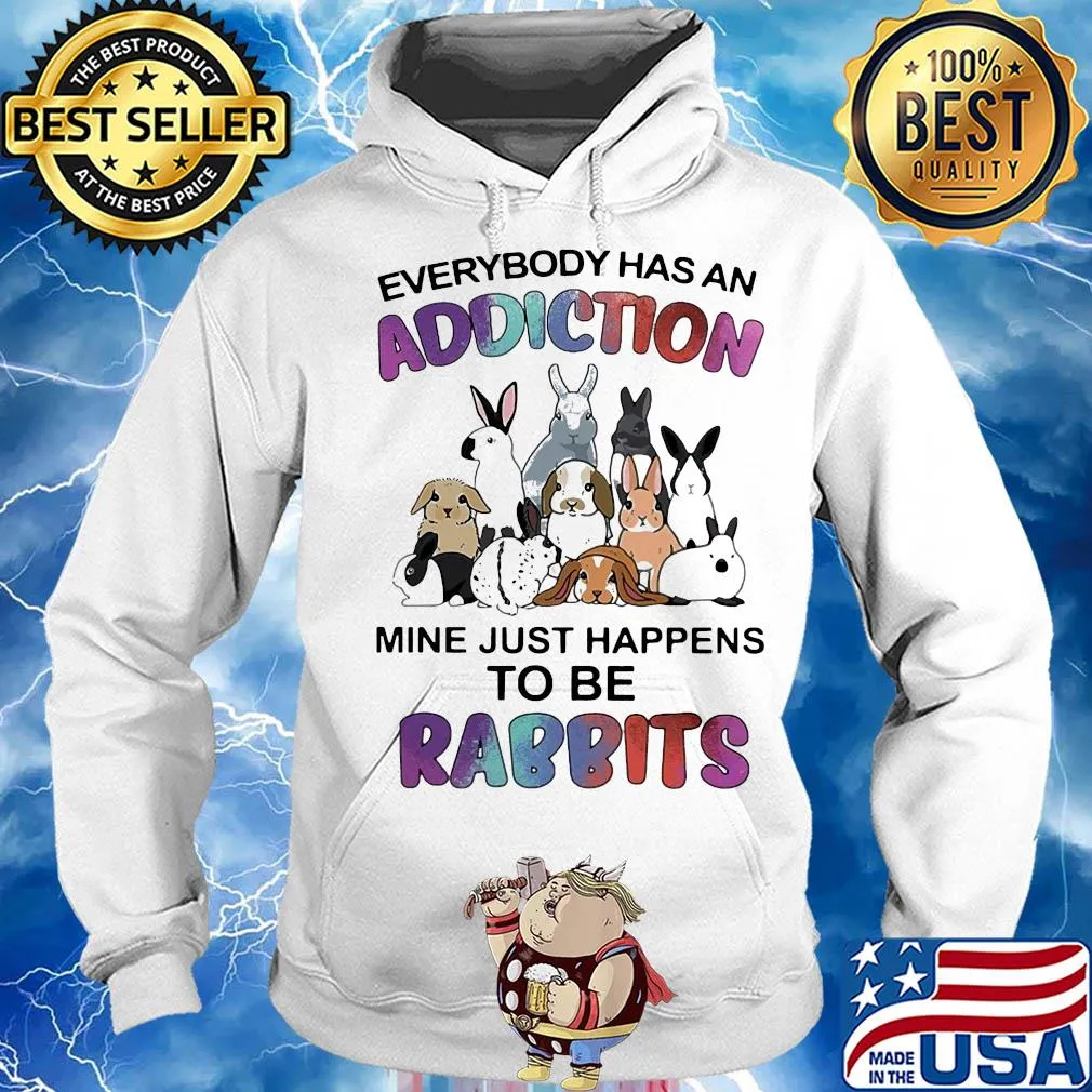 Everybody has an addiction mine just happens to be rabbits s Hoodie