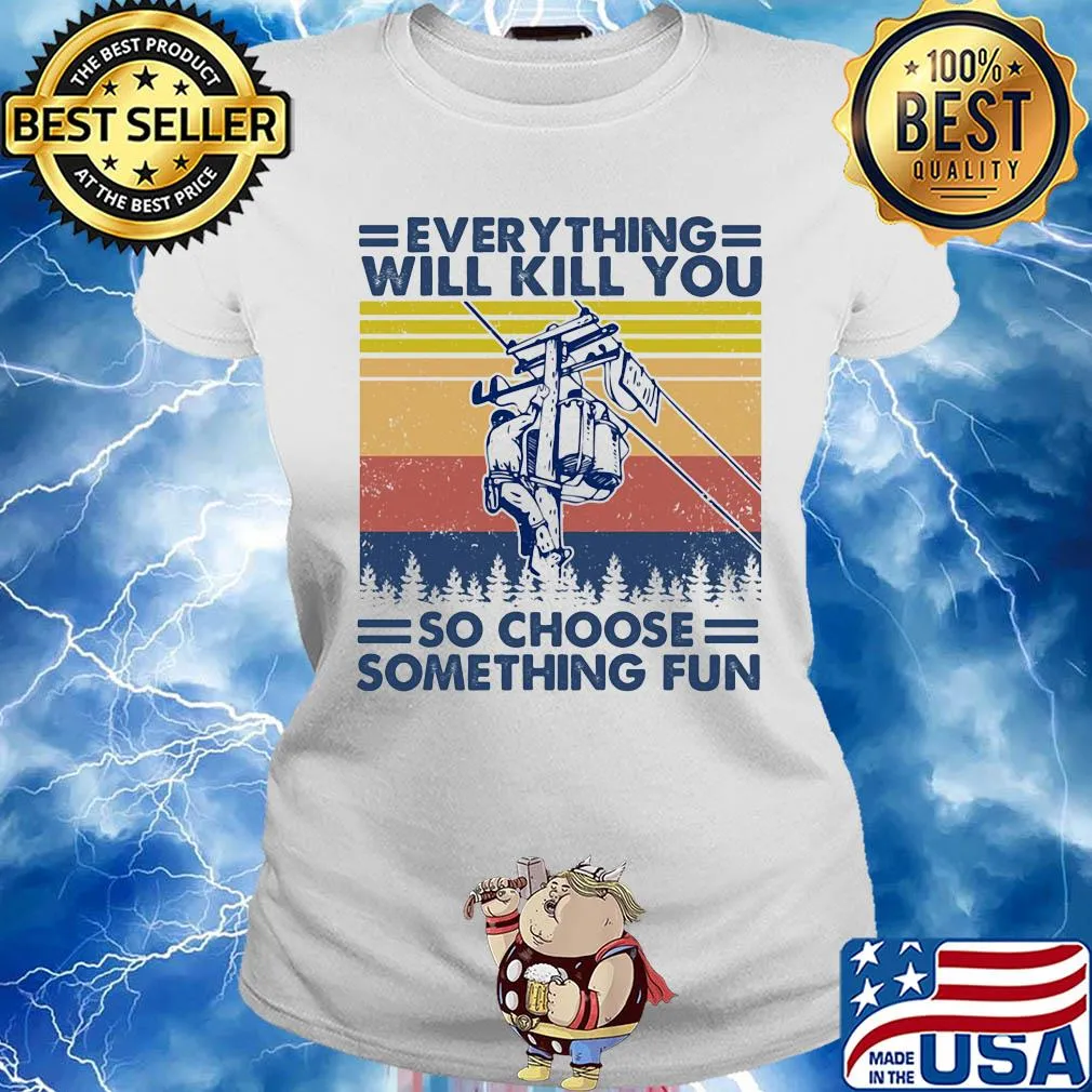 Everything will kill you so choose something fun electrician vintage s Ladies tee