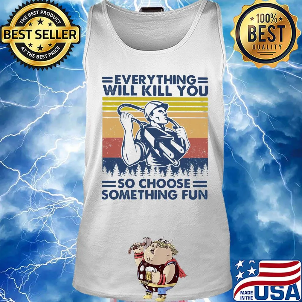 Everything will kill you so choose something fun vintage s Tank top