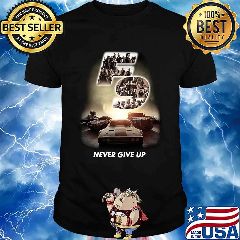 F9 fast and furious 9 never give up cars shirt