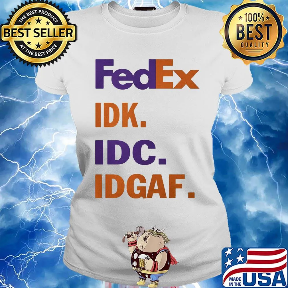 FedEx IDK IDC IDGAF s Ladies tee
