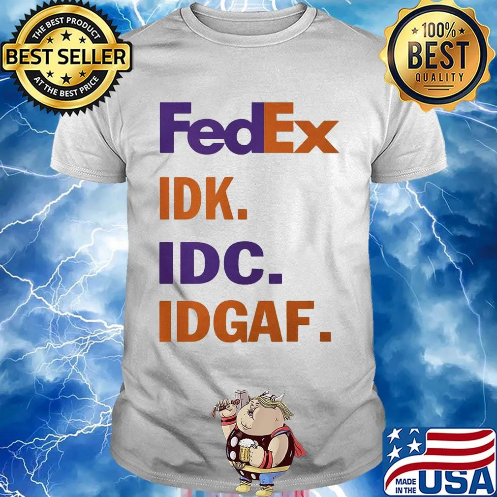 FedEx IDK IDC IDGAF shirt