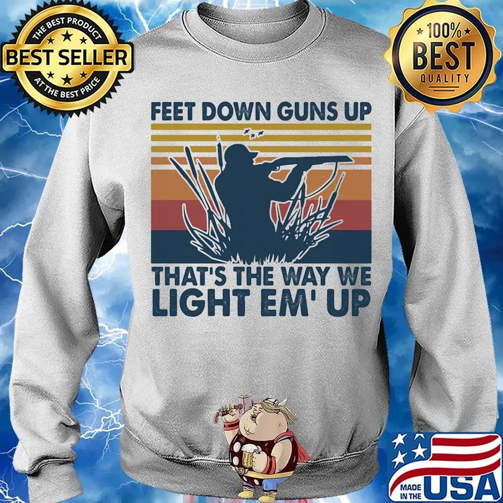 Feet down guns up that's the way we light em up vintage s Sweater