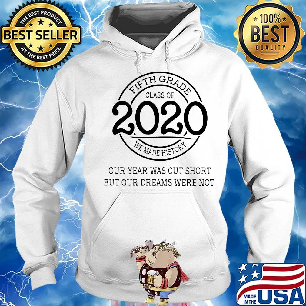Fifth grade class of 2020 we made history our year was cut short but our dreams were not white s Hoodie
