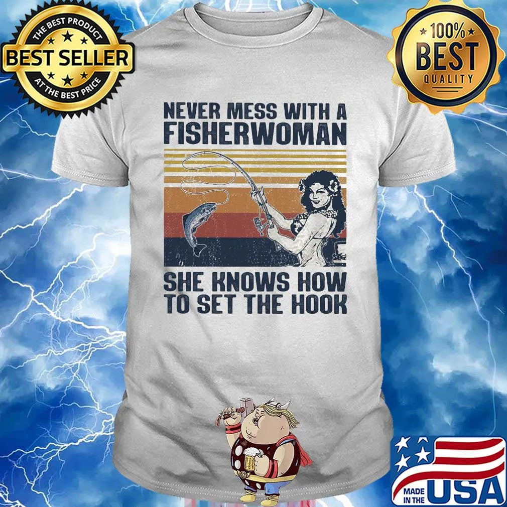 Fishing never mess with a fisherwoman she knows how to set the hook vintage shirt