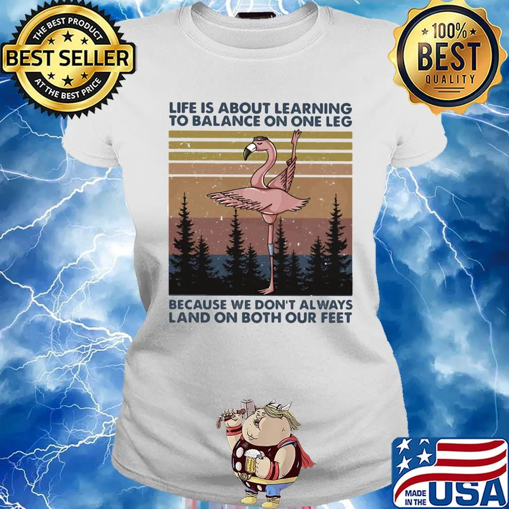 Flamingo life is about learning to balance on the leg because we don’t always land on both our feet vintage s Ladies tee