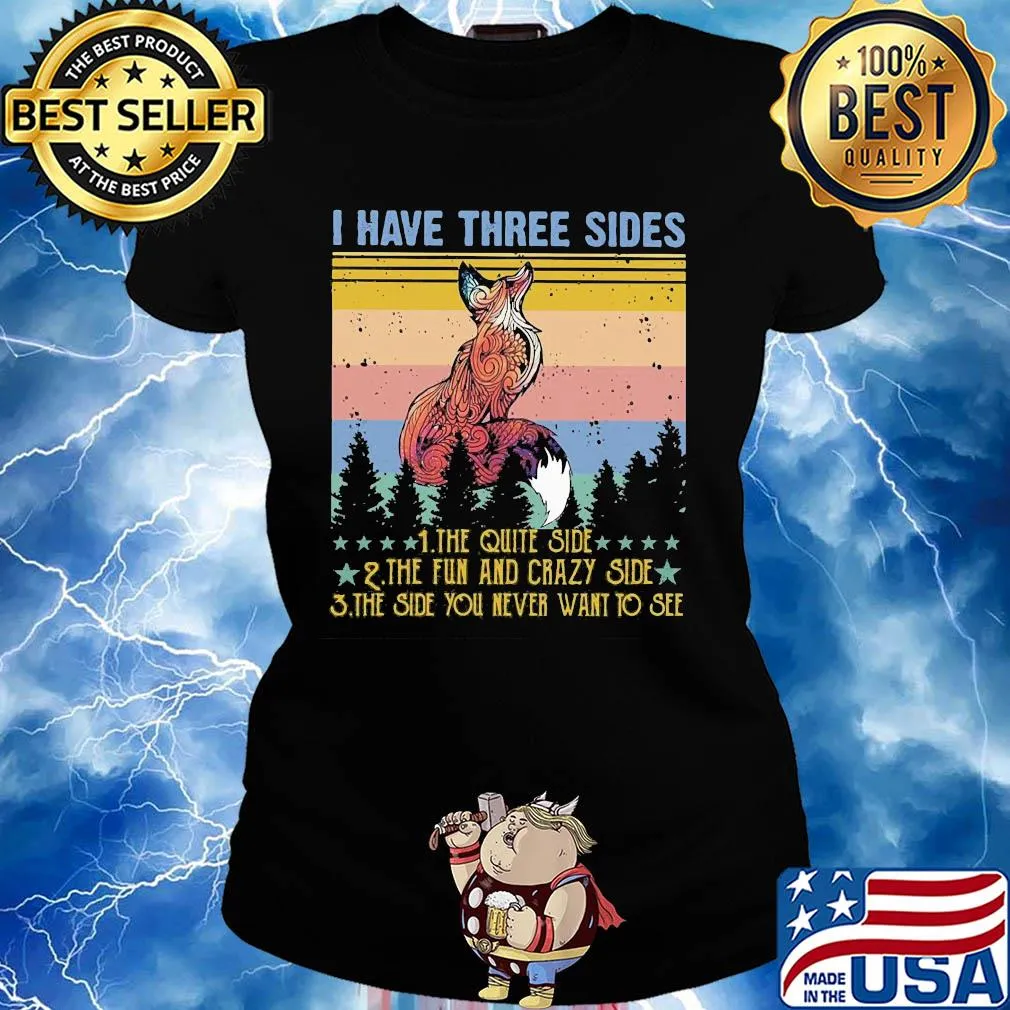 Fox I have three sides the quiet side the fun and crazy side the side you never want to see vintage s Ladies tee