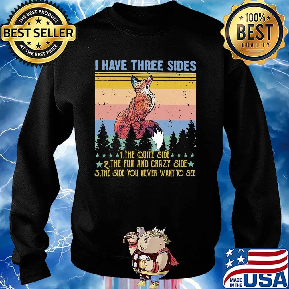 Fox I have three sides the quiet side the fun and crazy side the side you never want to see vintage s Sweater