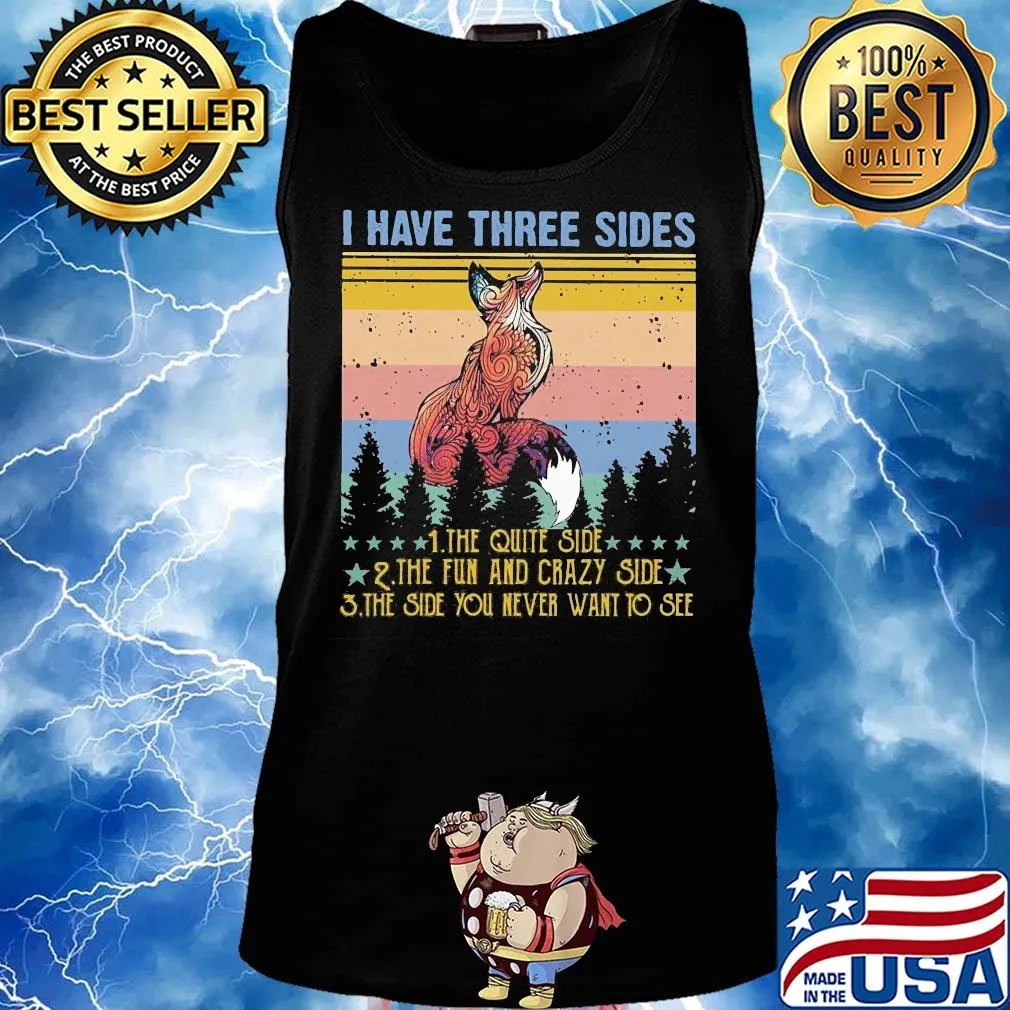 Fox I have three sides the quiet side the fun and crazy side the side you never want to see vintage s Tank top