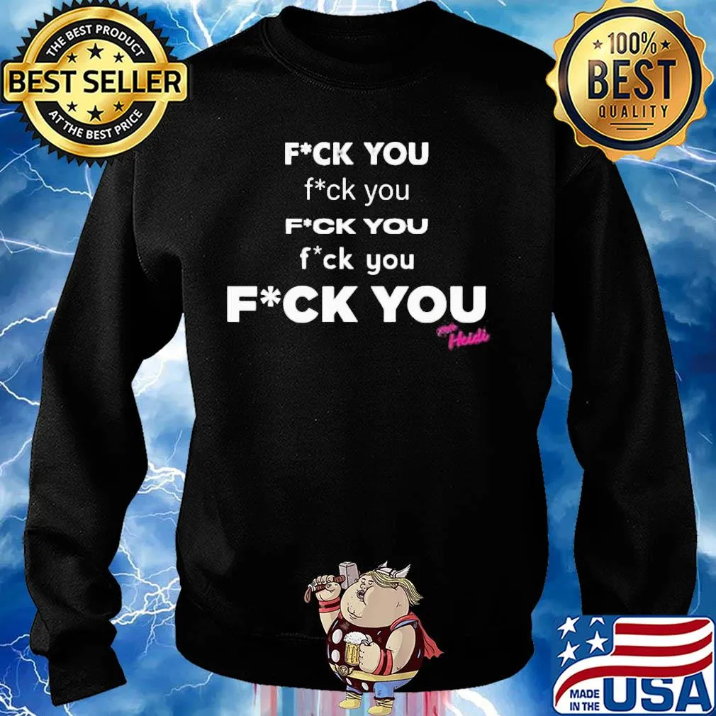 Fuck you fuck you fuck you fuck you heidi s Sweater