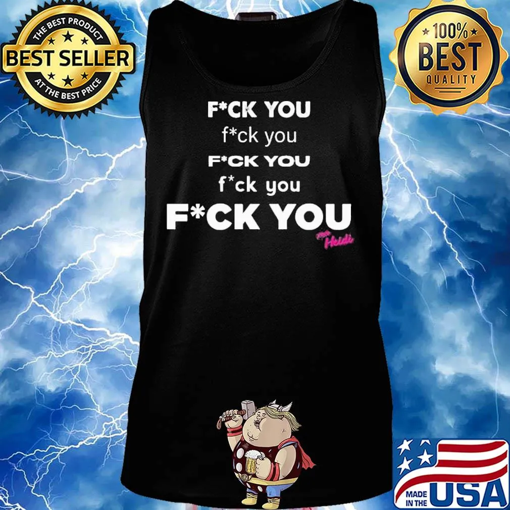 Fuck you fuck you fuck you fuck you heidi s Tank top