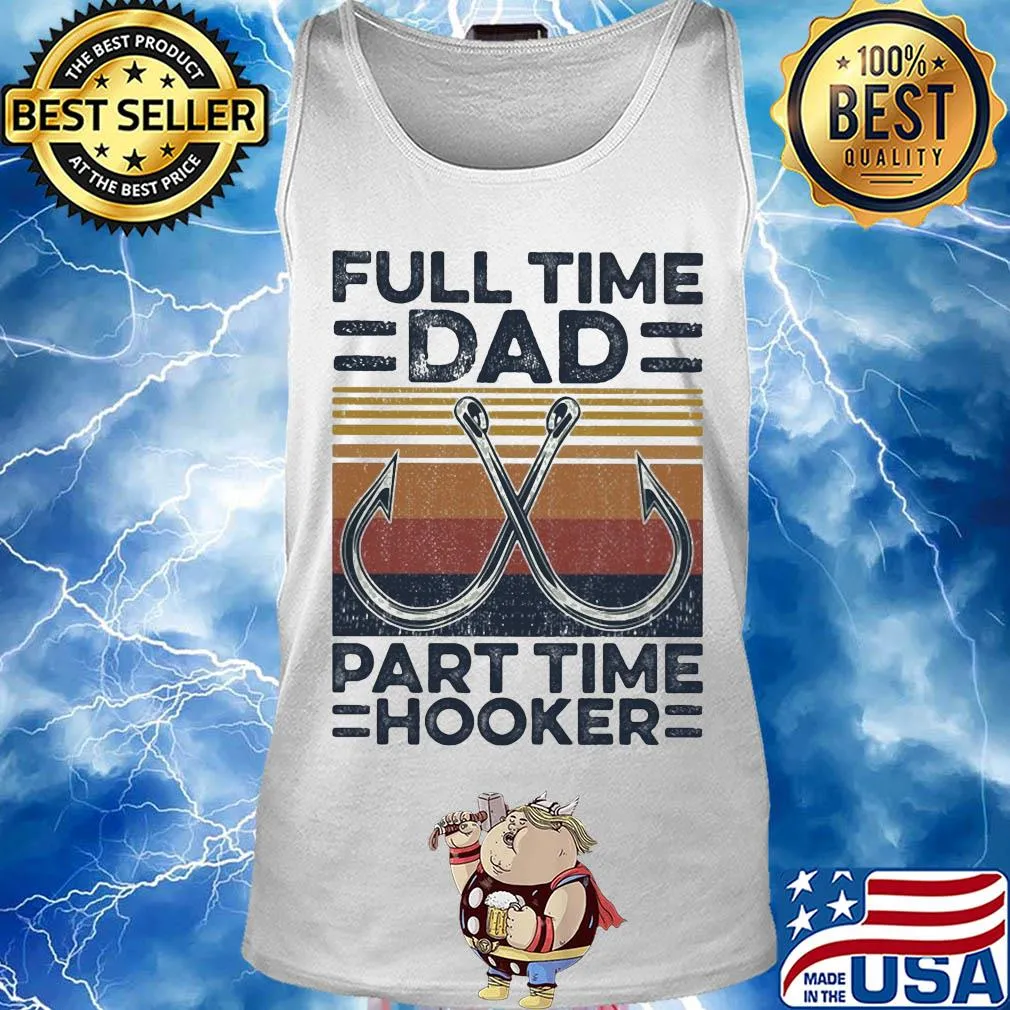 Full time dad part time hooker fishing vintage s Tank top