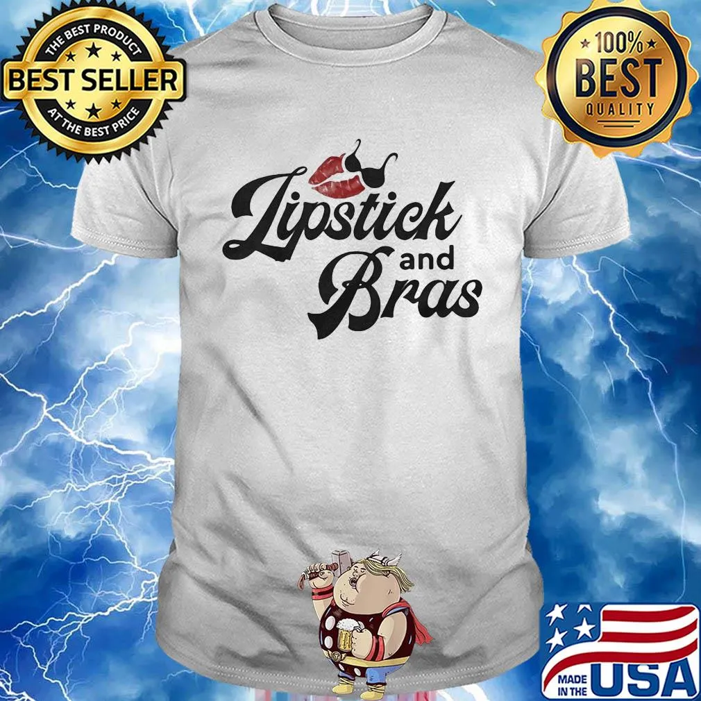 Funny Lipstick and bras shirt