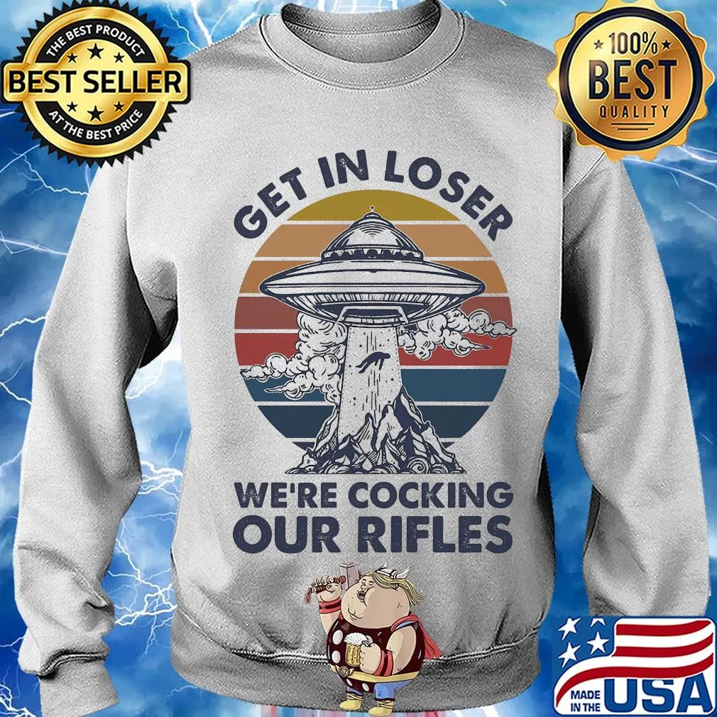 Get in loser we're cocking our rifles vintage s Sweater