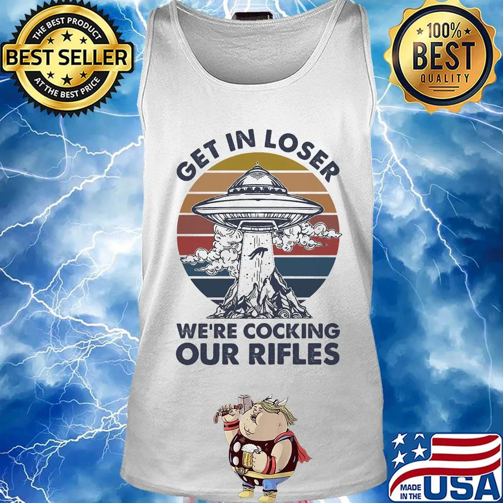 Get in loser we're cocking our rifles vintage s Tank top